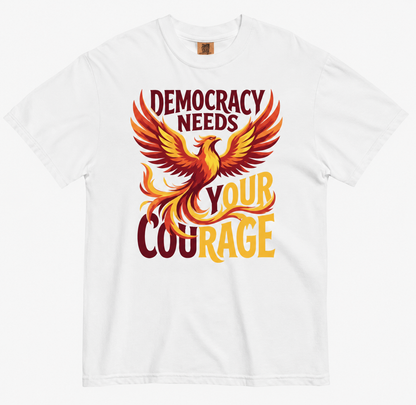 Democracy Needs Your Courage T-Shirt | Phoenix Protest Tee