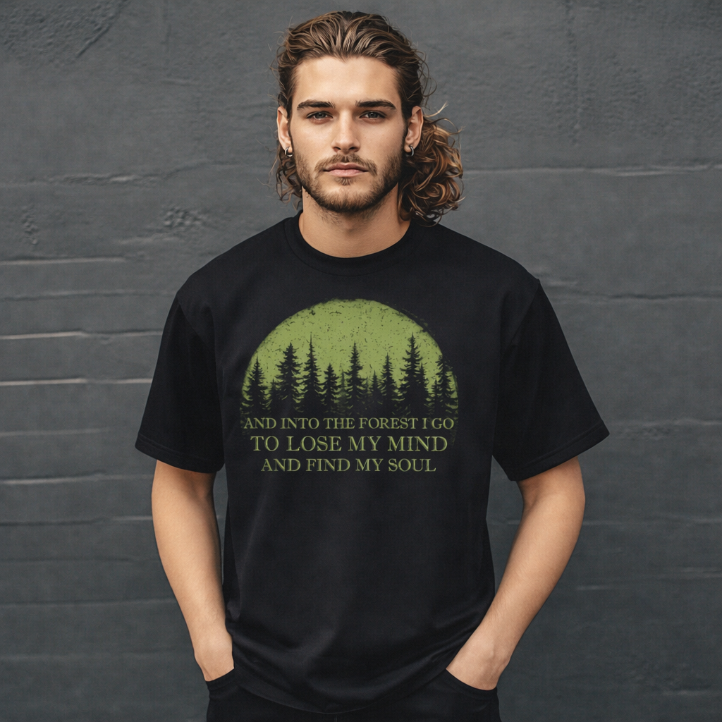 And Into The Forest I Go To Lose My Mind And Find My Soul T-Shirt