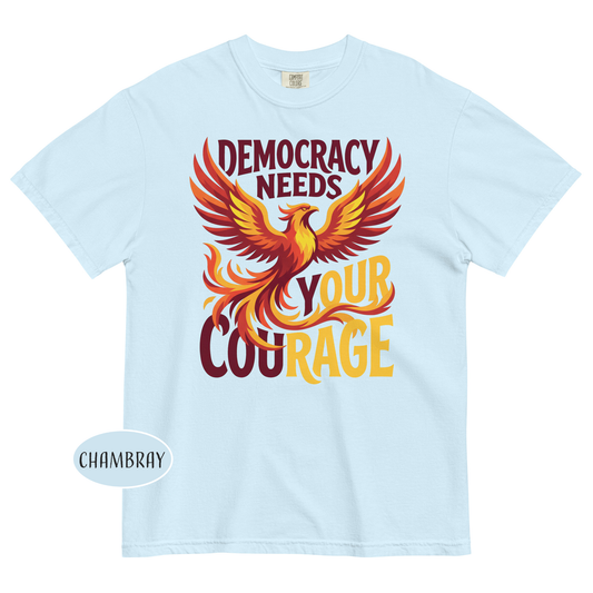 Democracy Needs Your Courage T-Shirt Phoenix Protest Human Rights Social Justice